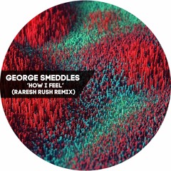 George Smeddles - How I Feel (Raresh Rush Remix)