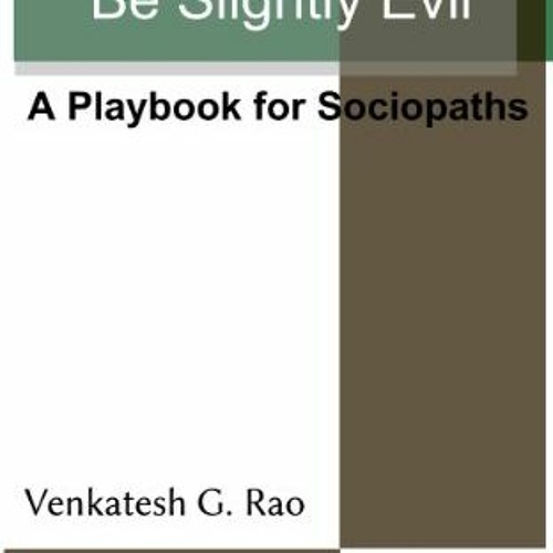 VIEW KINDLE PDF EBOOK EPUB Be Slightly Evil: A Playbook for Sociopaths (Ribbonfarm Roughs 1) by  Ven