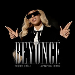 BEYONCÉ - DESERT EAGLE (LAPT0PBOY REMIX)