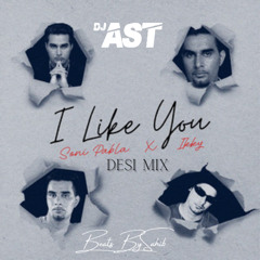 I LIKE YOU DESI MX ~ BeatsBySahib & DJ AST