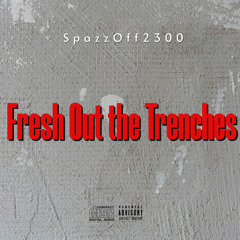 “Fresh Out the Trenches” by SpazzOff2300)