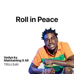 tiedye ky - Maintaining It All (Roll in Peace) [TRUJ Edit]