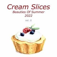 Cream Slices - Beauties Of Summer | vol. two