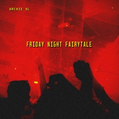 FRIDAY NIGHT FAIRYTALE (prod. ARCHIE XL)