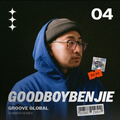 GROOVE GLOBAL SUMMER #04 | GOODBOYBENJIE