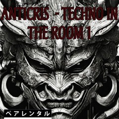 AnticriS - Techno in the Room 1