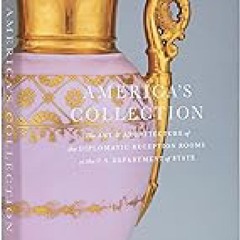 ❀˖°Download Ebook freeonline✮⋆˙ America's Collection: The Art and Architecture of the Diplomatic