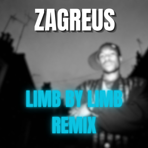 ZAGREUS - LIMB BY LIMB REMIX