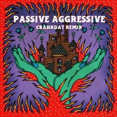 MunchKing x CC is Dreaming - PASSIVE AGGRESSIVE (CRANKDAT REMIX)