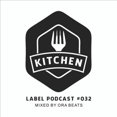 Kitchen Label Podcast #032 - Mixed by Ora Beats