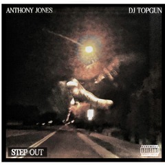 Anthony Jones - $tep Out (Produced. DJTOPGUN)