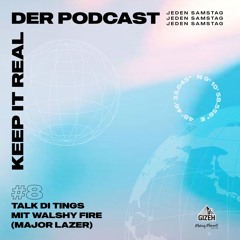 KEEP IT REAL - DER PODCAST #8 - Talk di Tings mit Walshy Fire (Major Lazer)