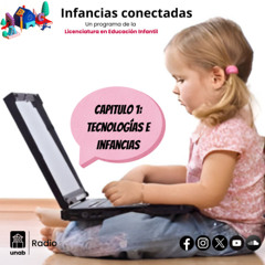 INFANCIAS CONECTADAS: Capítulo 1: Tecnologías e Infancias