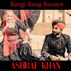 Rangi Rang Banaya | Ashraf Khan