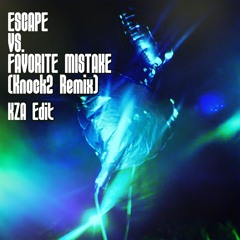 Hayla & Kx5 x Knock2 - ESCAPE vs. FAVORITE MISTAKE [KZA Edit]