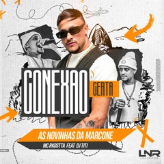 5- MC RKOSTTA - AS NOVINHAS DA MARCONE (DJ TITÍ) CONEXÃO CERTA