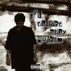 i’d rather stay quiet
