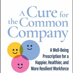 kindle👌 A Cure for the Common Company: A Well-Being Prescription for a Happier,