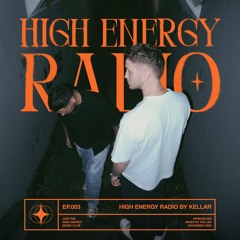 HIGH ENERGY RADIO by KELLAR - Episode 003