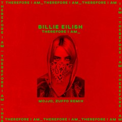 Billie Eilish - Therefore I Am (MOJJO, ZUFFO REMIX)