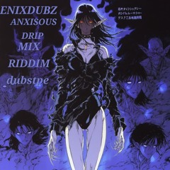 mix 2025 ENIXDUBZ anxisousdrip RIDDIM dubstpe og