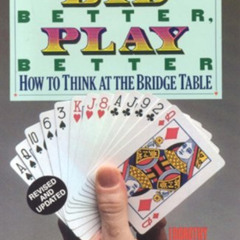 [Download] PDF 📤 Bid Better Play Better: How to Think at the Bridge Table by  Doroth