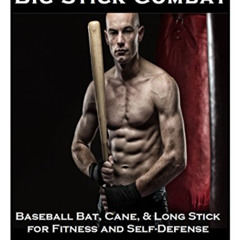 [Read] EBOOK 📋 Big Stick Combat: Baseball Bat, Cane, & Long Stick for Fitness and Se