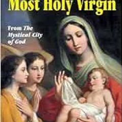READ EBOOK EPUB KINDLE PDF The Divine Life of the Most Holy Virgin: Abridgement from The Mystical Ci