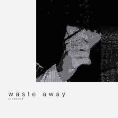 waste away
