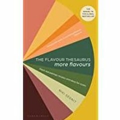 (Read PDF) Flavour Thesaurus: More Flavours: Plant-led Pairings, Recipes and Ideas for Cooks
