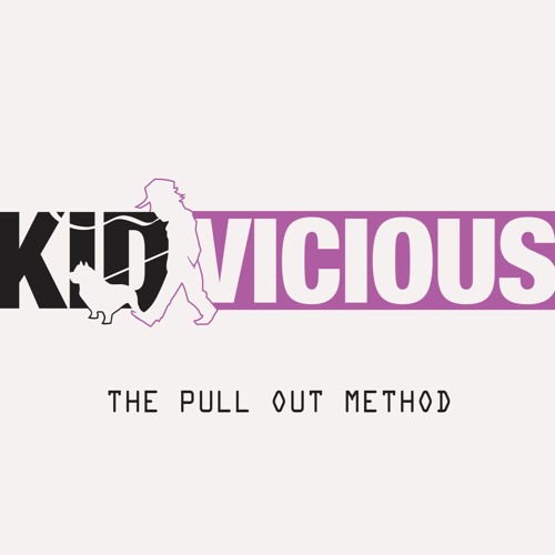 Stream Kid Vicious Listen to The Pull Out Method playlist online for