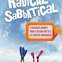 [ACCESS] PDF 📰 Radical Sabbatical: A Hilarious Journey From a Stifling Rut to a Life