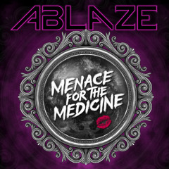 Ablaze - Menace For The Medicine