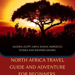 (PDF) North Africa Travel Guide and Adventure For Beginners Algeria, Egypt, Liby