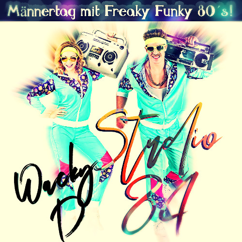 Studio 84 [MÄNNERTAG mit FREAKY FUNKY 80´s]