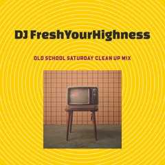 Old School Saturday Morning Clean Up Mix Pt.1