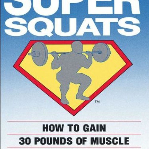 Stream PDF Read SUPER SQUATS How To Gain 30 Pounds Of Muscle In 6 how-to-gain-over-30-lbs-of-muscle-in-your-first-year-of-training-john