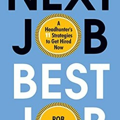 [Read] EBOOK EPUB KINDLE PDF Next Job, Best Job: A Headhunter's 11 Strategies to Get