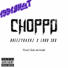 CHOPPD (BREEZYRAXKZ + LORD SKO)[Gloh Da Kidd]
