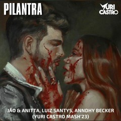 Jão Feat Anitta, Luiz Santys, Anndhy Becker - Pilantra (YURI CASTRO MASH'23) V2