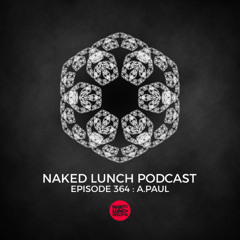 Naked Lunch PODCAST #364 - A.PAUL