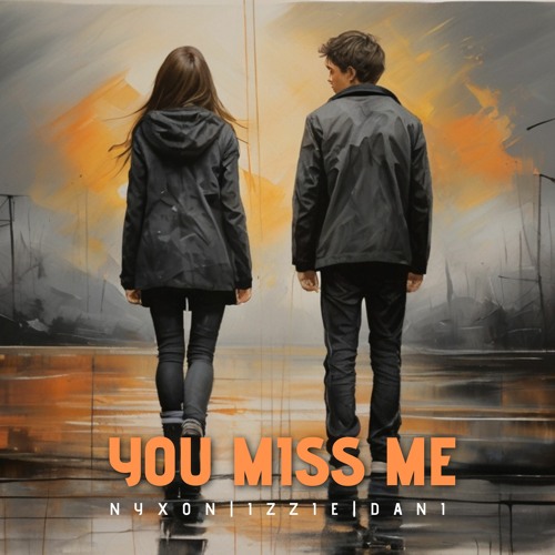 You Miss Me - Nyxon, Dani, Izzie, Rob