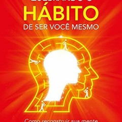 Access EPUB KINDLE PDF EBOOK Quebrando o hábito de ser você mesmo: Como desconstruir a sua mente e