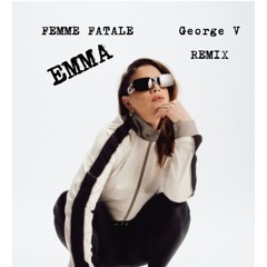 Femme Fatale - Emma ( George V Remix)