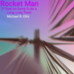 Rocket Man (I Think It's Going To Be A Long, Long Time)