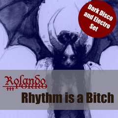 Rhythm is a Bitch - Dark Disco & Electro Set