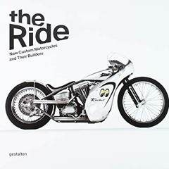 [Access] PDF EBOOK EPUB KINDLE The Ride: New Custom Motorcycles and their Builders by  Chris Hunter