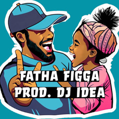 Fatha Figga Prod. DJ IDEA