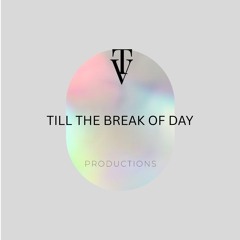 Till the break of day