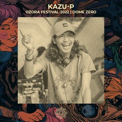 Kazu-P @ OZORA Festival 2022 | Dome Zero